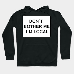 DON´T BOTHER ME I´M LOCAL Hoodie